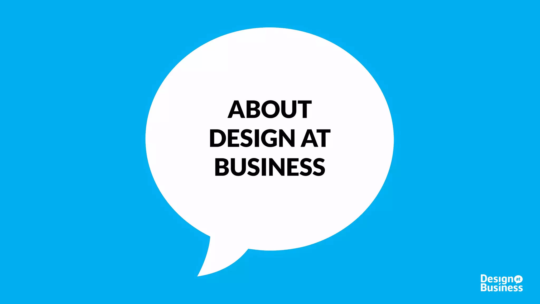 ABOUT
DESIGN AT
BUSINESS
 