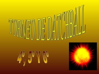 TORNEO DE DATCHBALL 4º, 5º Y 6º 