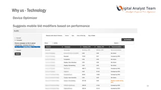 39
Device Optimizer
Suggests mobile bid modifiers based on performance
Why us - Technology
 