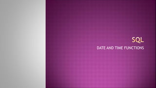 DATE AND TIME FUNCTIONS
 