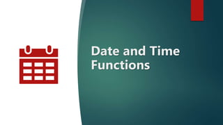 Date and Time
Functions
 