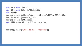 var d1 = new Date();
var d2 = new Date(01/01/2016);
var months;
months = (d2.getFullYear() - d1.getFullYear()) * 12;
months -= d1.getMonth() + 1;
months += d2.getMonth();
var diff = months <= 0 ? 0 : months;
moment().diff('2016-01-01', 'months');
 