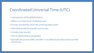 UTC Time:
2016-04-09T14:17:47Z
What we know
• The point in absolute time
• Whether this time is before or after
another po...