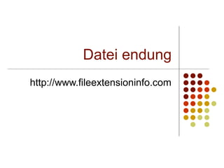Datei endung
http://www.fileextensioninfo.com
 