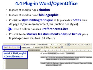 Insérer
une
citation
L’abréviation
automatique est
proposée
uniquement pour
les styles
prescrivant
d’utiliser les titres
abrégés de revue.
Chercher et
insérer la
citation
4.4 Plug-in Word/OpenOffice
 