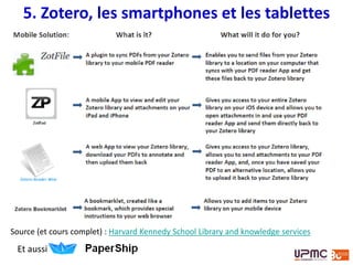 5. Ce que fait EndNote et ne fait pas Zotero
 Modifier par lots, par ex. modifier
ou ajouter un auteur
dans plusieurs notices à la fois
 Autoriser des bibliographies
multiples, par ex. une pour les
sources primaires et une pour les
sources secondaires
 Créer un lien hypertexte entre un
appel de citation et la référence
correspondante dans la
bibliographie
 Et encore d’autres choses… qui ne
vous manqueront pas forcément
si vous n’avez jamais utilisé
EndNote!
By Alexandra Guerson
Source : Flickr
 