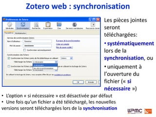 Zotero web : synchronisation
Bibliothèque en ligne
Lancer la
synchronisation,
consulter son état
 