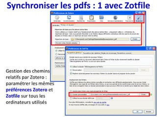 Synchroniser les pdfs : 2 gérés dans Zotero
2.1 avec un service de synchronisation de fichiers
Synchroniser le répertoire
zotero dans son ensemble
pourrait endommager la
base de données.
synchroniser
uniquement le dossier
storage
Voir ici et là
 