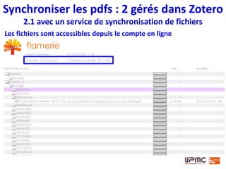 Synchroniser les pdfs : 2 gérés dans Zotero
2.2 avec un service de synchro. de fichiers et WebDAV
Comparatif de
serveurs WebDAV
compatibles avec
Zotero
En savoir + sur le
site de Zotero,
et aussi ici, où là,
ou encore là
 