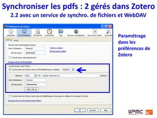 Synchroniser les pdfs : 3 disque dur externe
Logiciels pour sauvegarder et synchroniser des
fichiers entre un ordinateur et un disque dur externe
(NB pour Windows uniquement)
 Create Synchronicity (open source, très léger)
http://synchronicity.sourceforge.net/
 Toucan (open source)
http://portableapps.com/apps/utilities/toucan
 SyncToy (Microsoft)
http://www.microsoft.com/en-us/download/details.aspx?id=15155
 Allway Sync
http://allwaysync.com
 