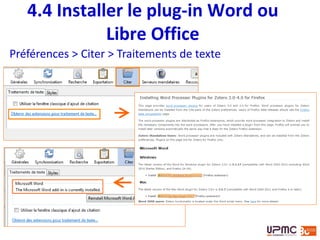 4.4 Plug-in Word/OpenOffice
• Insérer et modifier des citation
• Insérer et modifier une bibliographie
• Choisir le style ...
