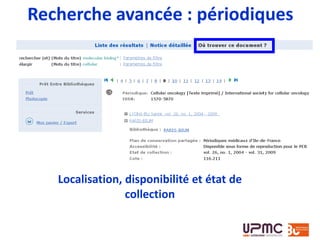 Recherche avancée : périodiques
Localisation, disponibilité et état de
collection
 