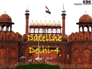 Dateline
Delhi-4
May 7, 2014
 
