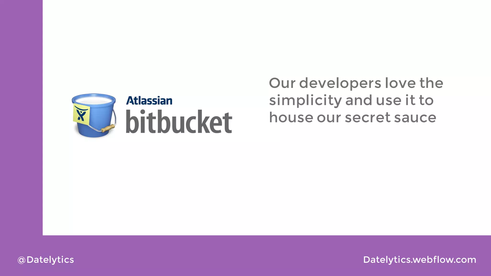 Our developers love the
simplicity and use it to
house our secret sauce

@Datelytics

Datelytics.webflow.com

 