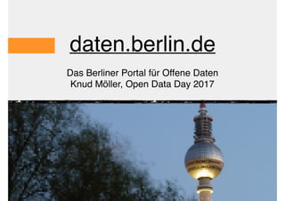 D TA
LYSATORweb data solutions and training
daten.berlin.de
Das Berliner Portal für Offene Daten
Knud Möller, Open Data Day 2017
 