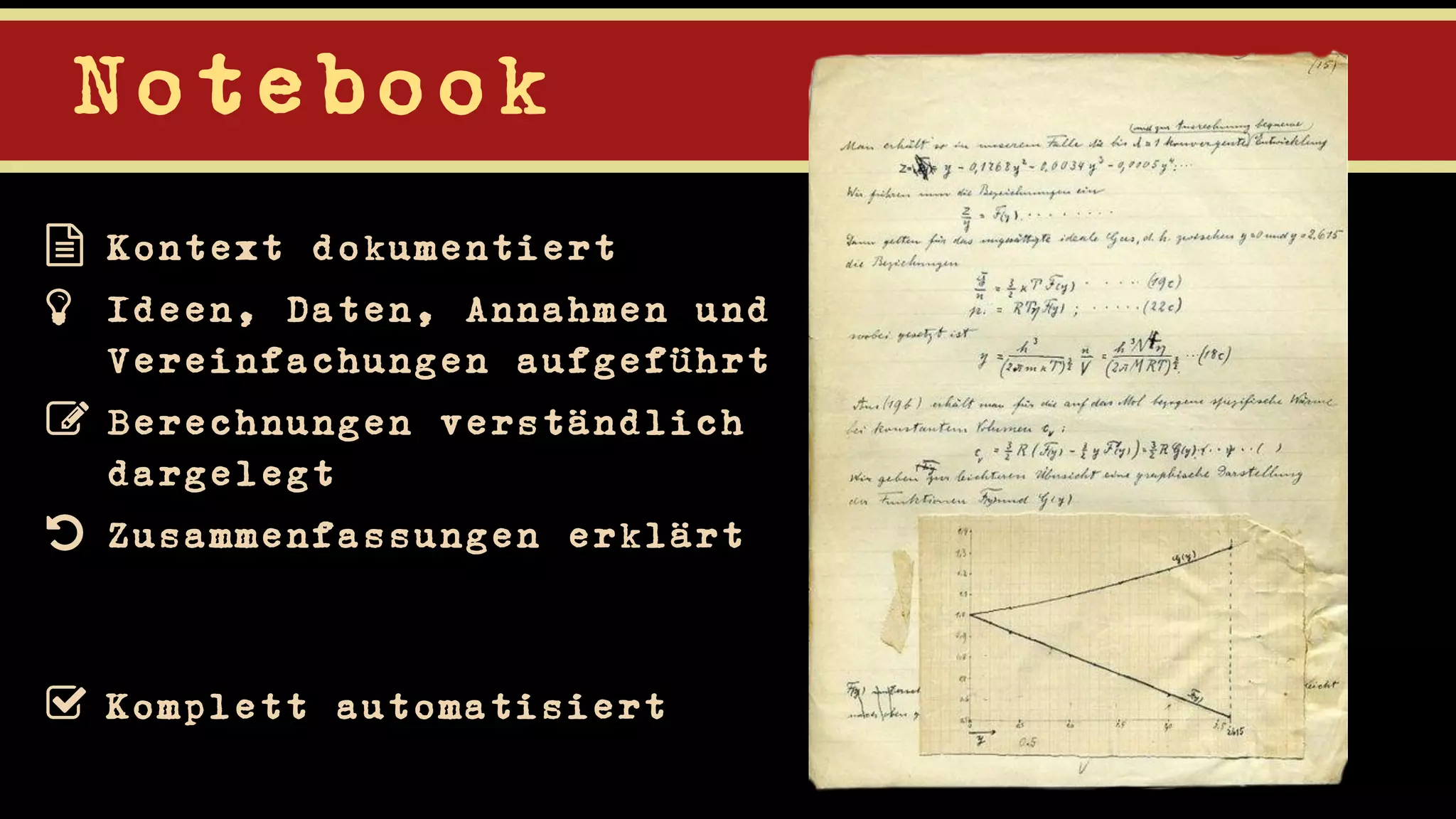 Notebook
Komplett automatisiert
Kontext dokumentiert
Ideen, Daten, Annahmen und
Vereinfachungen aufgeführt
Berechnungen verständlich
dargelegt
Zusammenfassungen erklärt
 
