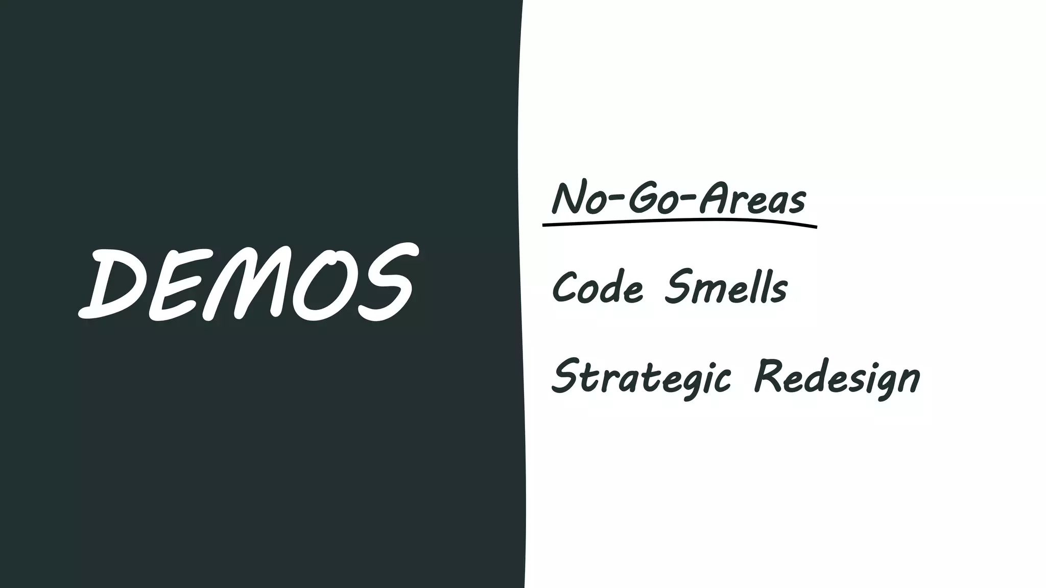 No-Go-Areas
Code Smells
Strategic Redesign
DEMOS
 