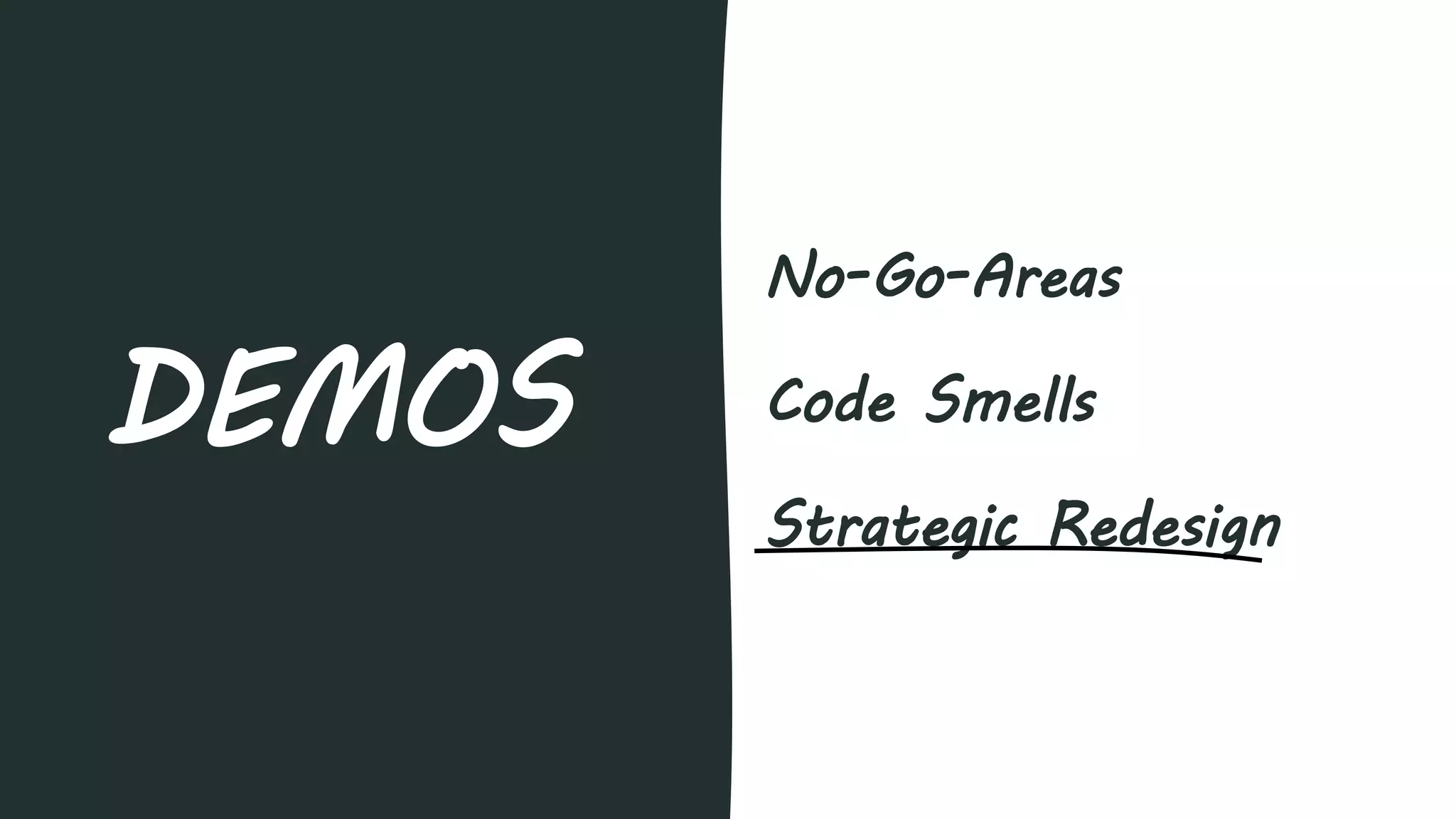 No-Go-Areas
Code Smells
Strategic Redesign
DEMOS
 