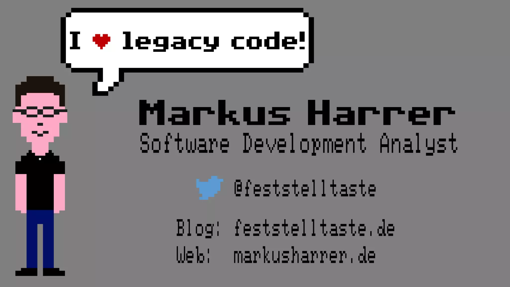 Markus Harrer
Software Development Analyst
@feststelltaste
Blog: feststelltaste.de
Web: markusharrer.de
I ♥ legacy code!
 