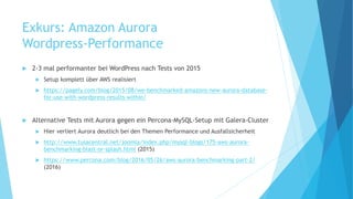 Exkurs: Amazon Aurora
Wordpress-Performance
 2-3 mal performanter bei WordPress nach Tests von 2015
 Setup komplett über...