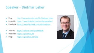 Speaker – Dietmar Leher
 Xing: http://www.xing.com/profile/Dietmar_Leher
 LinkedIN: https://www.linkedin.com/in/dietmarl...