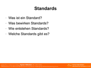 Standards Was ist ein Standard? Was bewirken Standards? Wie entstehen Standards? Welche Standards gibt es? 