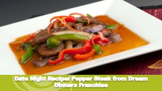Date Night Recipe: Pepper Steak from Dream
Dinners Franchise
 