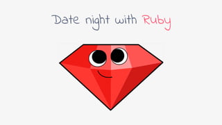 Date night with Ruby
 