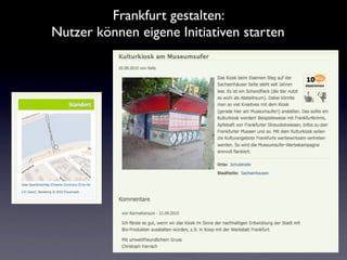Frankfurt gestalten:
Nutzer können eigene Initiativen starten
 