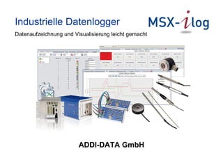 Industrielle Datenlogger
Datenaufzeichnung und Visualisierung leicht gemacht
ADDI-DATA GmbH
 