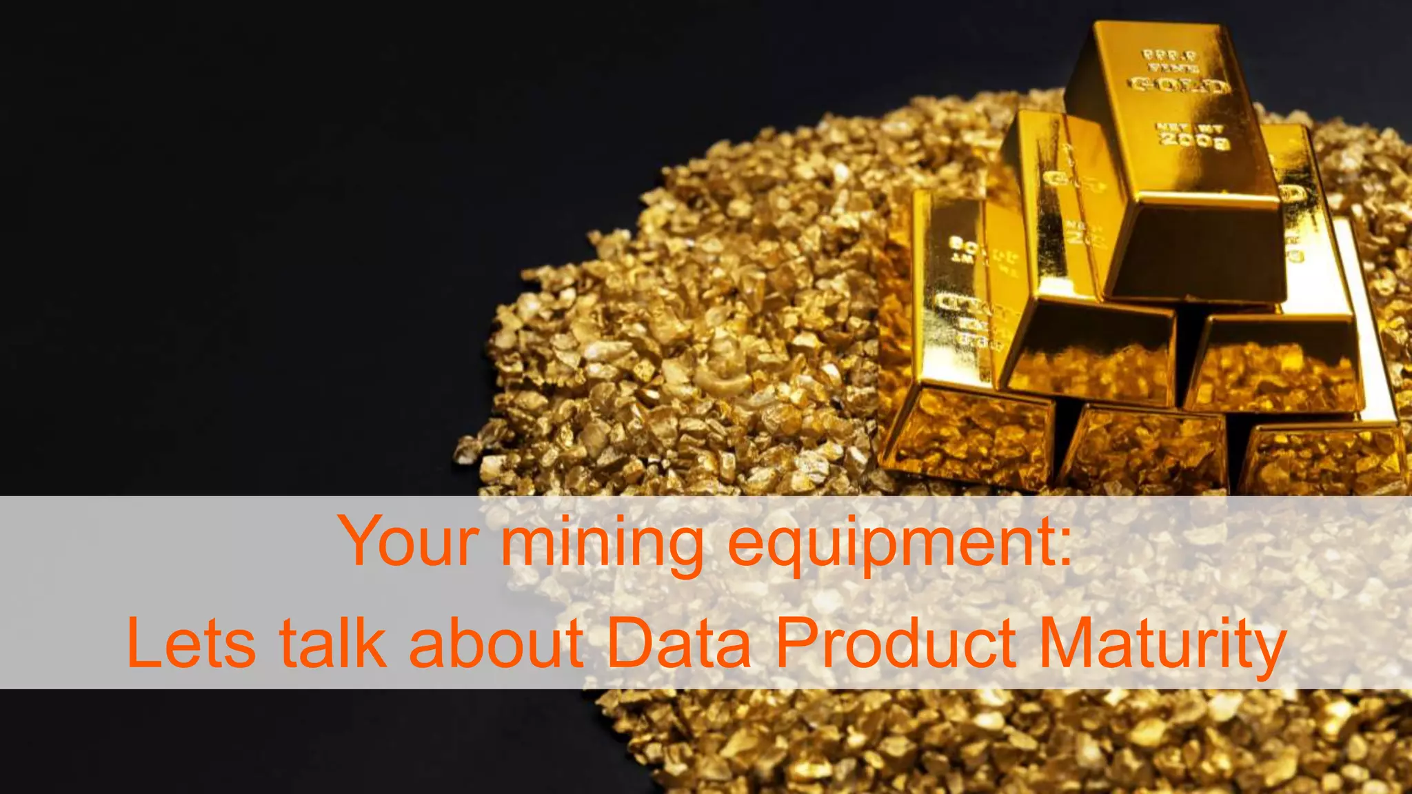 diconium | Fast track to digital leadership
Your mining equipment:
Lets talk about Data Product Maturity
 