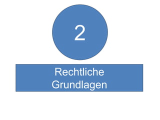 2
Rechtliche
Grundlagen
 