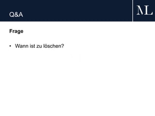 Q&A
Frage
• Wann ist zu löschen?
 