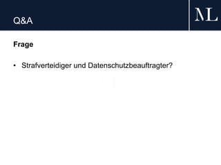 Q&A
Frage
• Strafverteidiger und Datenschutzbeauftragter?
 