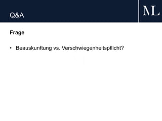 Q&A
Frage
• Beauskunftung vs. Verschwiegenheitspflicht?
 