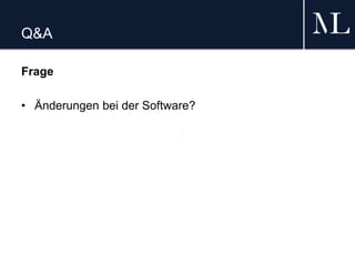 Q&A
Frage
• Änderungen bei der Software?
 