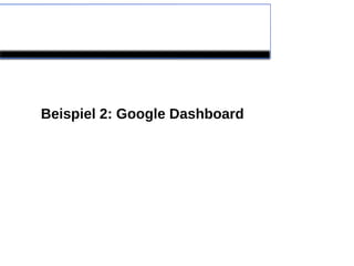 Beispiel 2: Google Dashboard
 
