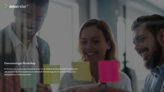 Datenstrategie-Workshop
Im Rahmen eines gemeinsamen Workshops lernen Sie die Methode
des Datenstrategie-Designs kennen und entwickeln für Ihr
Unternehmen eine individuelle Datenstrategie, die Sie zu einem
erfolgreichen datengetriebenen Unternehmen führt.
 