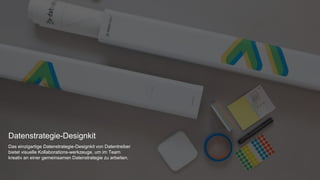 Datenstrategie-Designkit
Das einzigartige Datenstrategie-Designkit von Datentreiber
bietet visuelle Kollaborations-werkzeuge, um im Team
kreativ an einer gemeinsamen Datenstrategie zu arbeiten.
 