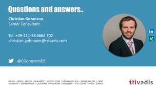 Questions and answers..
Christian Gohmann
Senior Consultant
Tel. +49-211-58 6664 702
christian.gohmann@trivadis.com
@CGohmannDE
 