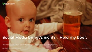 Social Media bringt’s nicht? – Hold my beer.
 