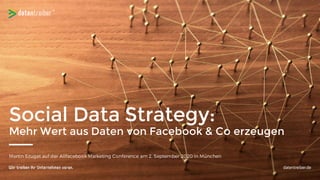 Social Data Strategy:
Mehr Wert aus Daten von Facebook & Co erzeugen
 