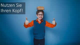 Nutzen Sie
Ihren Kopf!
 