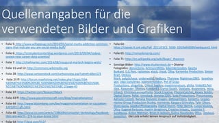 • Folie 5: http://www.willappsug.com/2014/01/social-media-addiction-common-
signs-that-indicate-you-are-social-media-buff/
• Folie 6: https://ccistudentcenterblog.wordpress.com/2013/09/04/todays-
sexiest-new-career-data-scientist/
• Folie 7: http://chiefmartec.com/2014/08/inaugural-martech-begins-wish/
• Folie 11 und 12: http://commons.wikimedia.org
• Folie 28: http://www.cartoonstock.com/cartoonview.asp?catref=dden125
• Folie 29 ff: http://forum.maxfishing.net/index.php?/topic/554-
%D0%BF%D1%80%D0%BE-%D0%BA%D0%B0%D1%82%D0%BE%D1%84-
%D1%87%D0%B0%D1%81%D1%82%D1%8C-2/page-43
• Folie 37: https://twitter.com/ResearchMark
• Folie 43 ff: http://www.planetminecraft.com/blog/inspirationalmc/
• Folie 44: http://www.bloomberg.com/bw/magazine/correlation-or-causation-
12012011-gfx.html
• Folie 48: http://www.cio.com/article/2386484/consumer-technology/facebook-
likes-are-worth--174-to-your-brand.html
• Folie 54: http://xkcd.com/552/
• Folie 64:
https://classes.lt.unt.edu/Fall_2011/CECS_5030_020/bdh0089/webquest1.html
• Folie 65: http://romankmenta.com/
• Folie 71: http://en.wikipedia.org/wiki/Bayes'_theorem
• Sonstige Bilder: http://www.shutterstock.de – Diverse
Fotografen: donvictorio, ArtmannWitte, bikeriderlondon, Sascha
Burkard, E.G.Pors, razlomov, xtock, Jirsak, Ollyy, Karramba Production, Simon
Bratt, Oleksiy
Mark, patpitchaya, underworld, hxdbzxy, Thaiview, Nightman1965, terekhov
igor, Olga Danylenko, bikeriderlondon, Pot of Grass
Productions, phipatbig, Oleksii Sagitov, maximmmmum, philia, Vinko93,Petr
Jilek, Alexander Tihonov, Kondor83, Darryl Sleath, Stokkete, dvoevnore, mina,
mharzl, ChrisVanLennepPhoto, Stock Creative, PhotonCatcher, Alexey Boldin,
Digital Storm, Refat, vinnstock, donatas1205, Syda Productions, Pressmaster,
Adriano Castelli, Banana Republic images, 24Novembers, tomertu, Grasko,
Hasloo Group Production Studio, momente, Kaspars Grinvalds, Tyler Olson,
bluecrayola, AlexKol Photography, Digital Storm, Peter Bernik, Lunov Mykola,
Ollyy. Eugene Partyzan, maxim ibragimov, Creativa Images, Liudmila P.
Sundikova, Anton Watman, Brian A Jackson, Galina Kovalenko, Ollyy, Deskoul,
JonesHon. Die Liste erhebt keinen Anspruch auf Vollständigkeit.
Quellenangaben für die
verwendeten Bilder und Grafiken
 