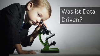 Was ist Data-
Driven?
 