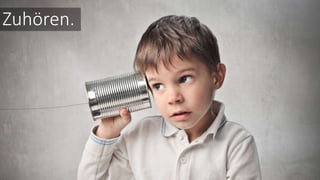 Zuhören.
 