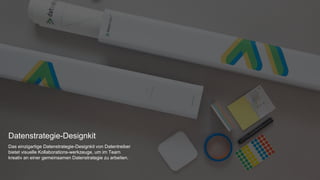Datenstrategie-Designkit
Das einzigartige Datenstrategie-Designkit von Datentreiber
bietet visuelle Kollaborations-werkzeuge, um im Team
kreativ an einer gemeinsamen Datenstrategie zu arbeiten.
 