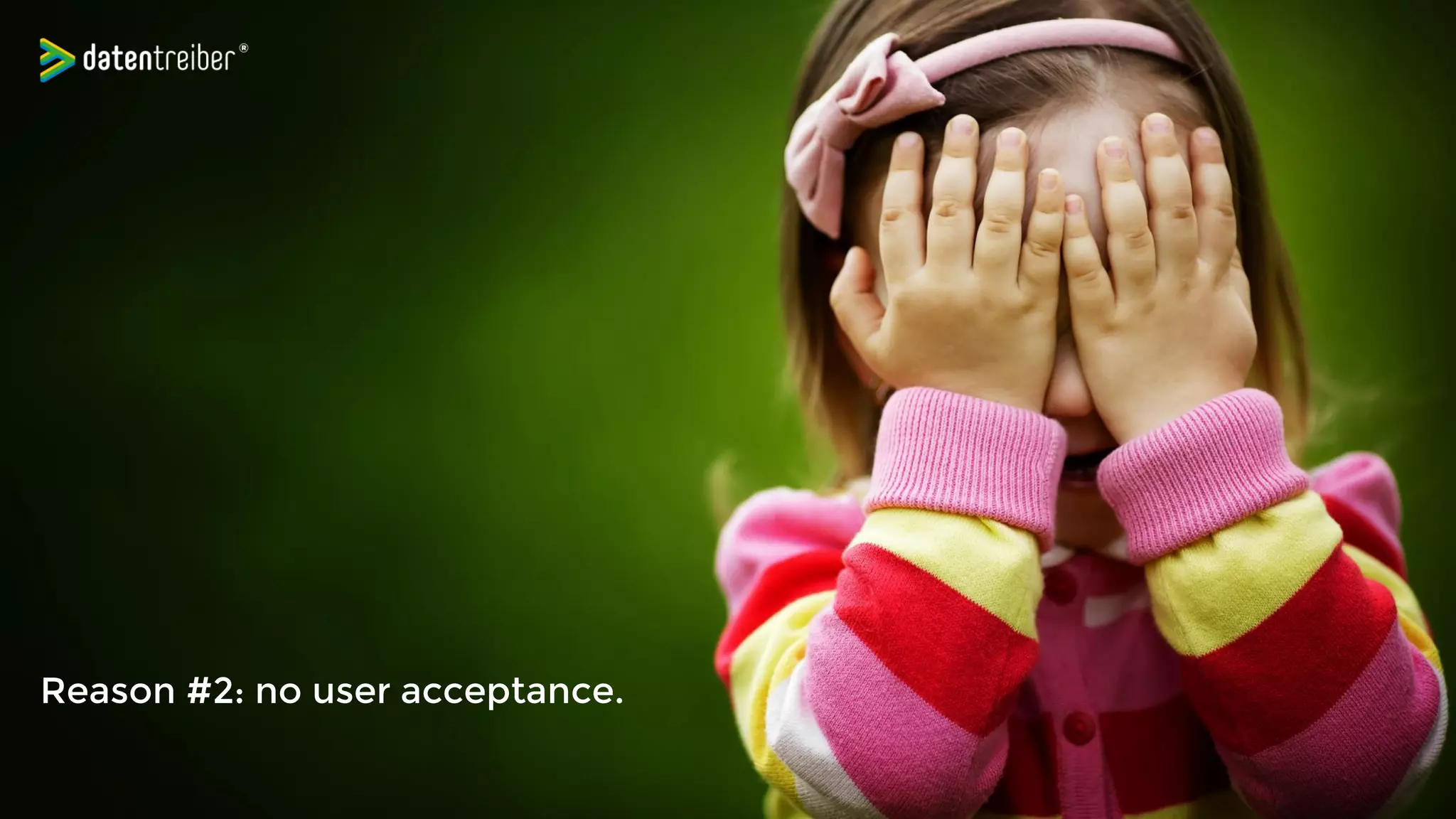 Reason #2: no user acceptance.
 