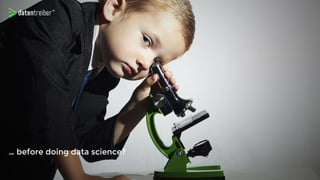 … before doing data science?
 