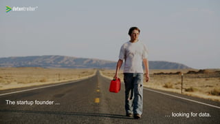 The startup founder ...
… looking for data.
 